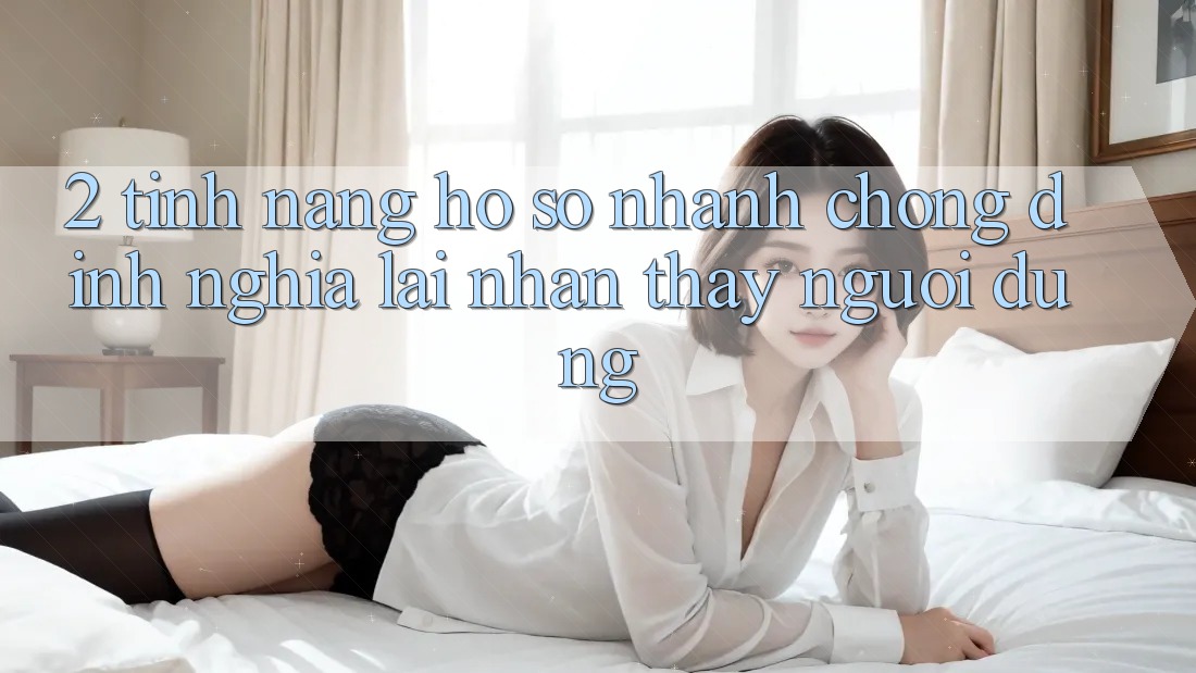 2. Tính năng “Hồ sơ nhanh chóng” - Định nghĩa lại nhận thấy người dùng