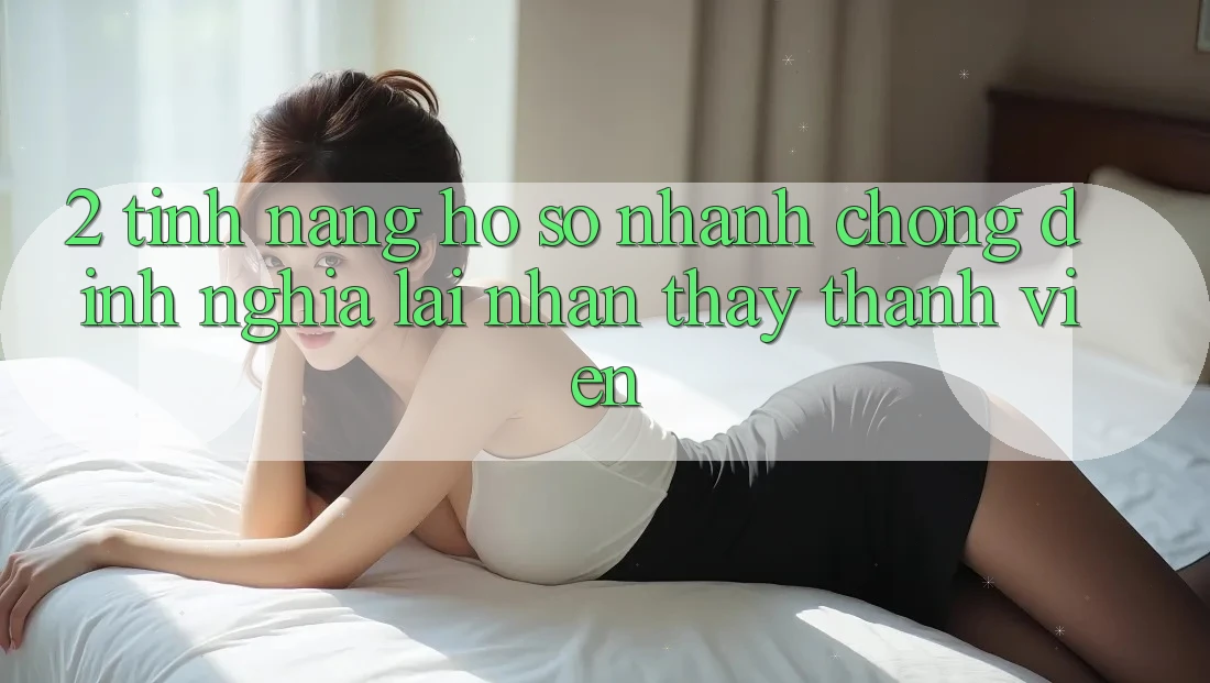 2. Tính năng “Hồ sơ nhanh chóng” - Định nghĩa lại nhận thấy thành viên