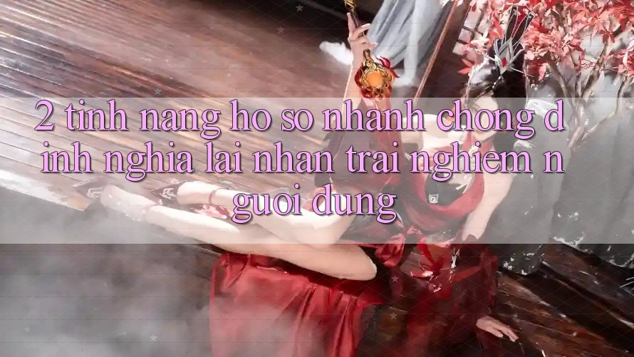 2. Tính năng “Hồ sơ nhanh chóng” - Định nghĩa lại nhận trải nghiệm người dùng