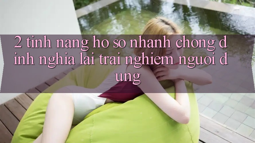 2. Tính năng “Hồ sơ nhanh chóng” - Định nghĩa lại trải nghiệm người dùng