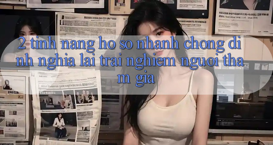 2. Tính năng “Hồ sơ nhanh chóng” - Định nghĩa lại trải nghiệm người tham gia