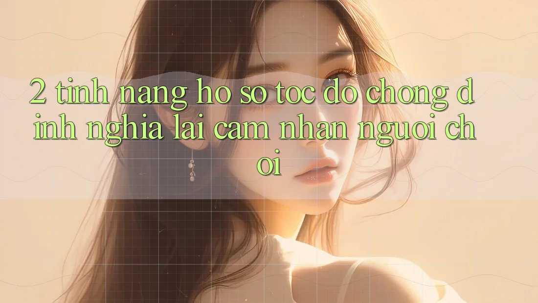2. Tính năng “Hồ sơ tốc độ chóng” - Định nghĩa lại cảm nhận người chơi