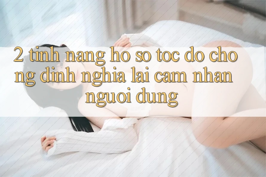 2. Tính năng “Hồ sơ tốc độ chóng” - Định nghĩa lại cảm nhận người dùng 2. Tính năng “Hồ sơ tốc độ chóng” - Định nghĩa lại cảm nhận người dùng