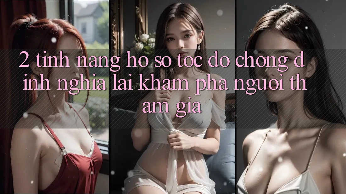 2. Tính năng “Hồ sơ tốc độ chóng” - Định nghĩa lại khám phá người tham gia