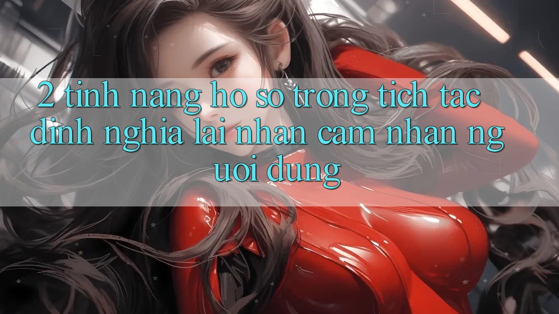 2. Tính năng “Hồ sơ trong tích tắc” - Định nghĩa lại nhận cảm nhận người dùng 2. Tính năng “Hồ sơ trong tích tắc” - Định nghĩa lại nhận cảm nhận người dùng