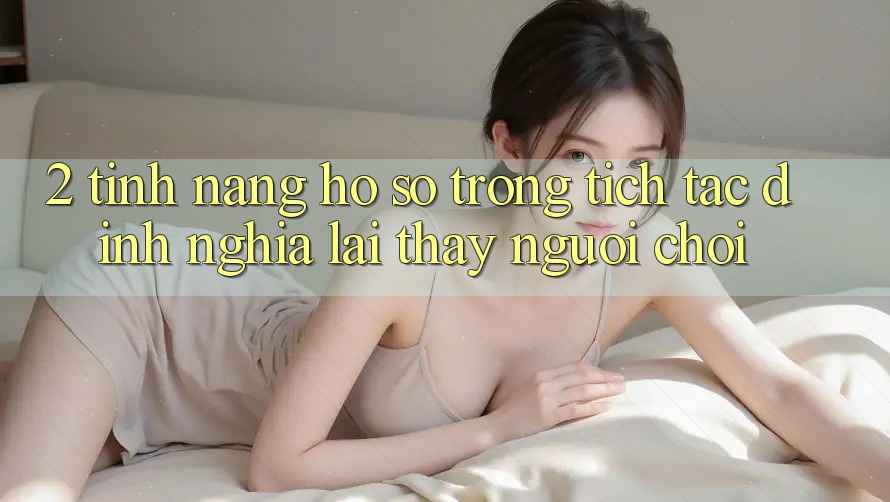 2. Tính năng “Hồ sơ trong tích tắc” - Định nghĩa lại thấy người chơi