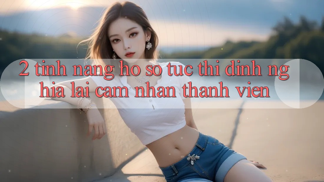 2. Tính năng “Hồ sơ tức thì” - Định nghĩa lại cảm nhận thành viên