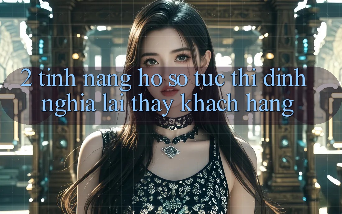 2. Tính năng “Hồ sơ tức thì” - Định nghĩa lại thấy khách hàng