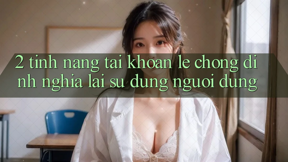 2. Tính năng “Tài khoản lẹ chóng” - Định nghĩa lại sử dụng người dùng