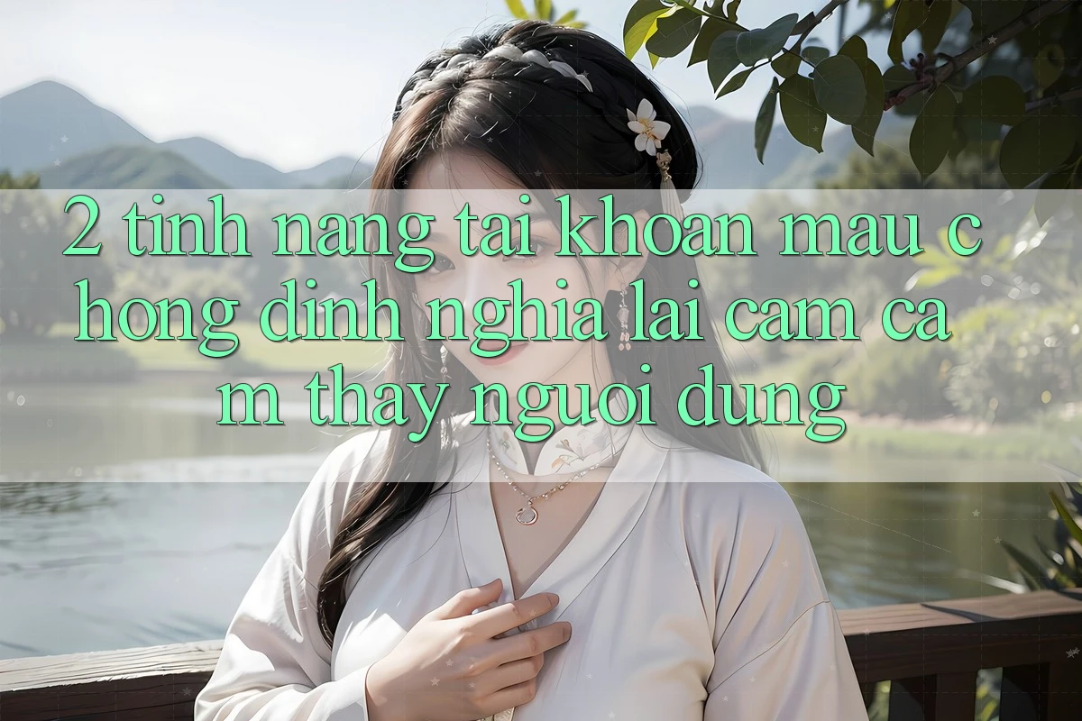2. Tính năng “Tài khoản mau chóng” - Định nghĩa lại cảm cảm thấy người dùng