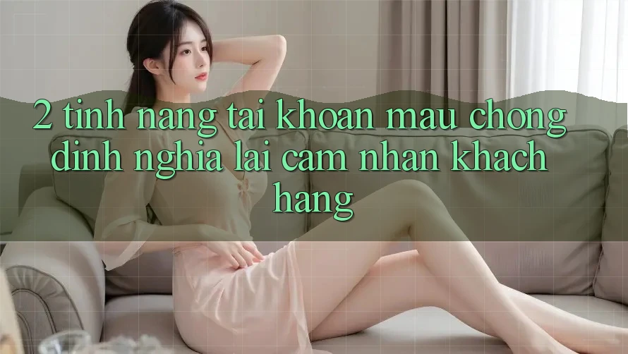 2. Tính năng “Tài khoản mau chóng” - Định nghĩa lại cảm nhận khách hàng