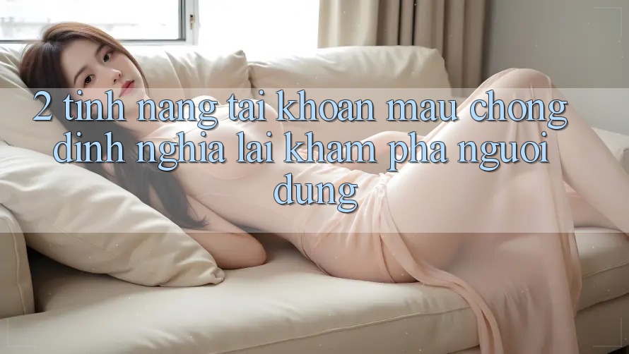 2. Tính năng “Tài khoản mau chóng” - Định nghĩa lại khám phá người dùng