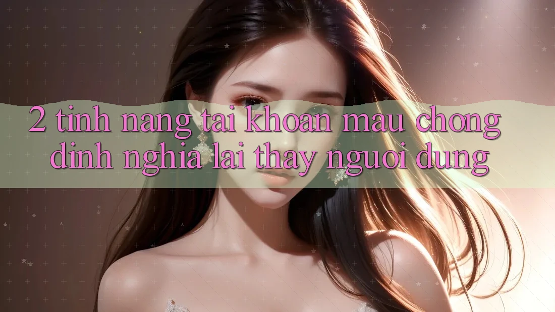2. Tính năng “Tài khoản mau chóng” - Định nghĩa lại thấy người dùng