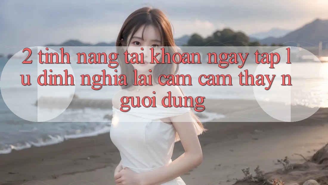 2. Tính năng “Tài khoản ngay tắp lự” - Định nghĩa lại cảm cảm thấy người dùng