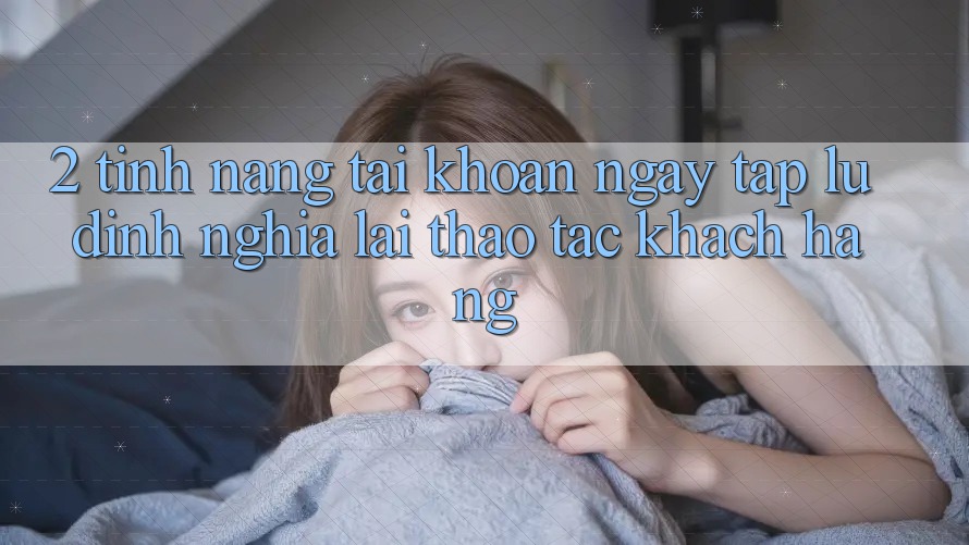 2. Tính năng “Tài khoản ngay tắp lự” - Định nghĩa lại thao tác khách hàng