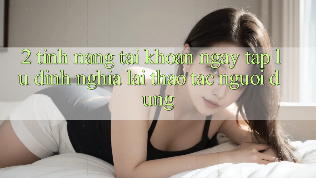 2. Tính năng “Tài khoản ngay tắp lự” - Định nghĩa lại thao tác người dùng 2. Tính năng “Tài khoản ngay tắp lự” - Định nghĩa lại thao tác người dùng