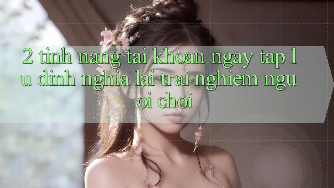 2. Tính năng “Tài khoản ngay tắp lự” - Định nghĩa lại trải nghiệm người chơi