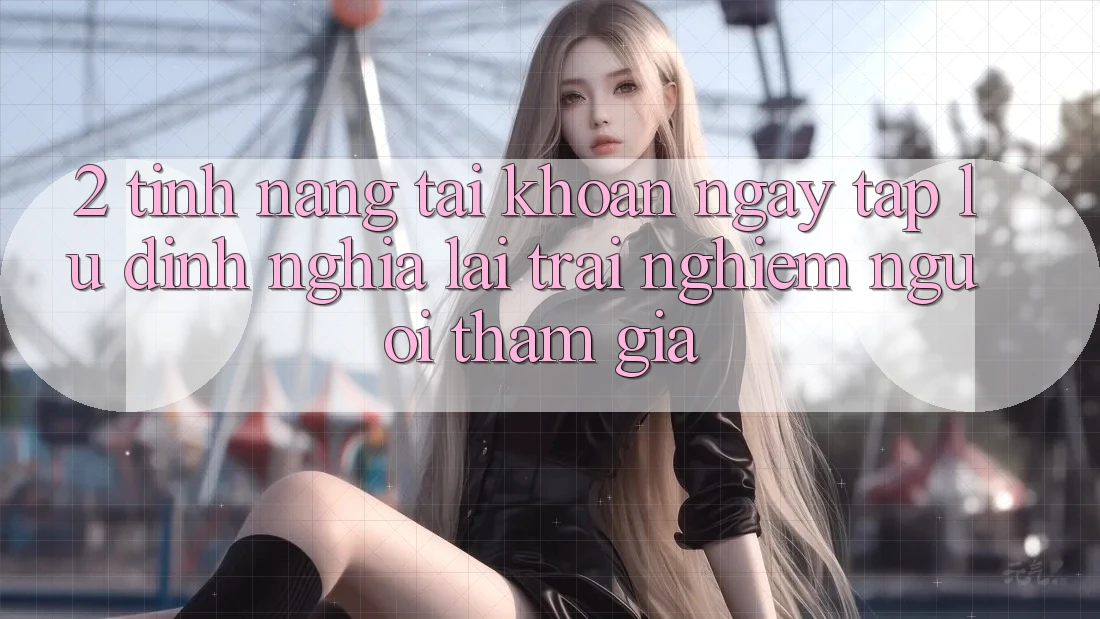 2. Tính năng “Tài khoản ngay tắp lự” - Định nghĩa lại trải nghiệm người tham gia