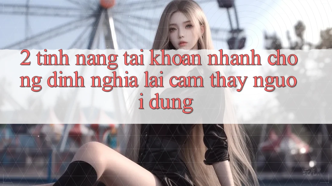 2. Tính năng “Tài khoản nhanh chóng” - Định nghĩa lại cảm thấy người dùng