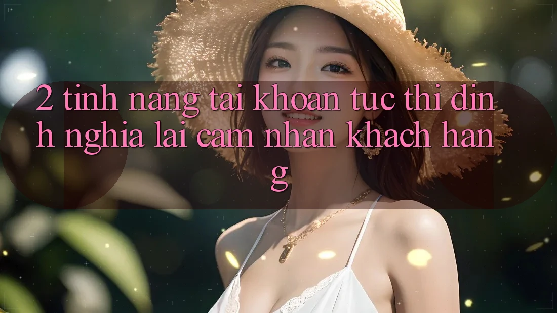2. Tính năng “Tài khoản tức thì” - Định nghĩa lại cảm nhận khách hàng
