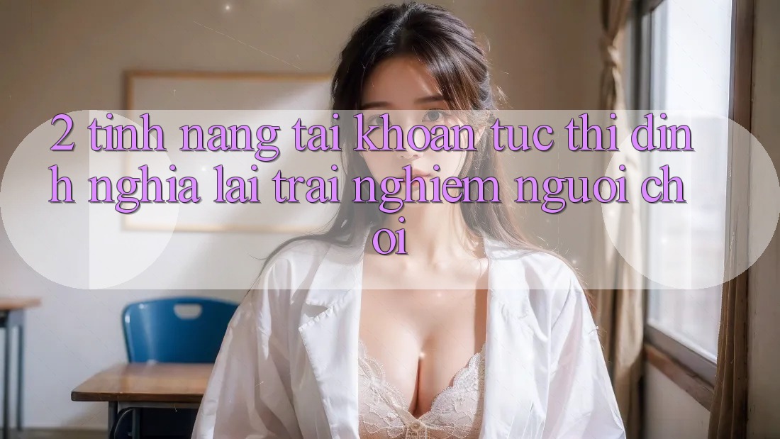 2. Tính năng “Tài khoản tức thì” - Định nghĩa lại trải nghiệm người chơi