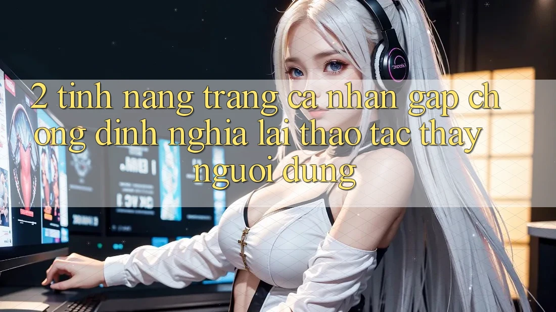 2. Tính năng “Trang cá nhân gấp chóng” - Định nghĩa lại thao tác thấy người dùng