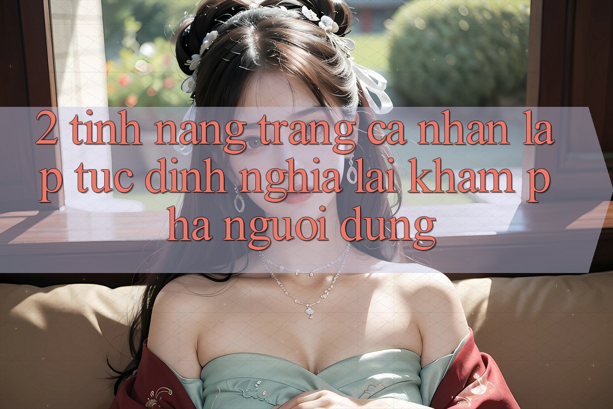 2. Tính năng “Trang cá nhân lập tức” - Định nghĩa lại khám phá người dùng