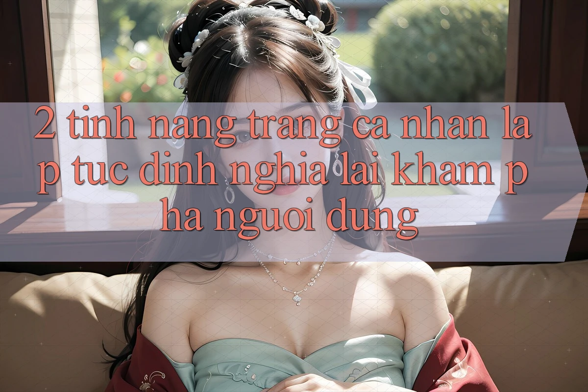 2. Tính năng “Trang cá nhân lập tức” - Định nghĩa lại khám phá người dùng