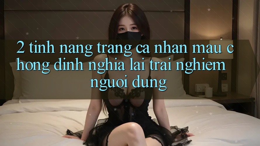 2. Tính năng “Trang cá nhân mau chóng” - Định nghĩa lại trải nghiệm người dùng
