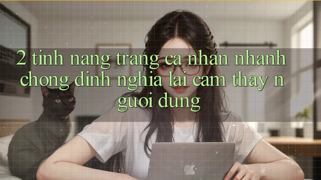 2. Tính năng “Trang cá nhân nhanh chóng” - Định nghĩa lại cảm thấy người dùng