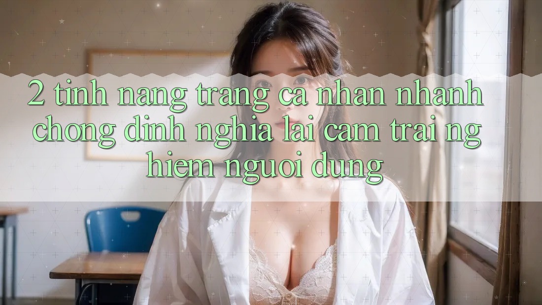 2. Tính năng “Trang cá nhân nhanh chóng” - Định nghĩa lại cảm trải nghiệm người dùng 2. Tính năng “Trang cá nhân nhanh chóng” - Định nghĩa lại cảm trải nghiệm người dùng