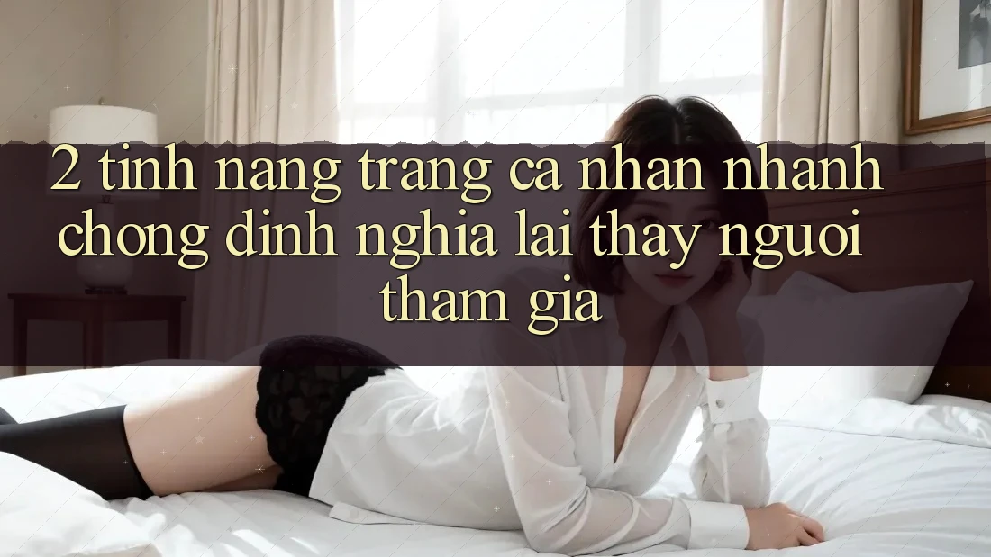 2. Tính năng “Trang cá nhân nhanh chóng” - Định nghĩa lại thấy người tham gia
