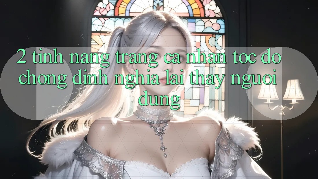 2. Tính năng “Trang cá nhân tốc độ chóng” - Định nghĩa lại thấy người dùng