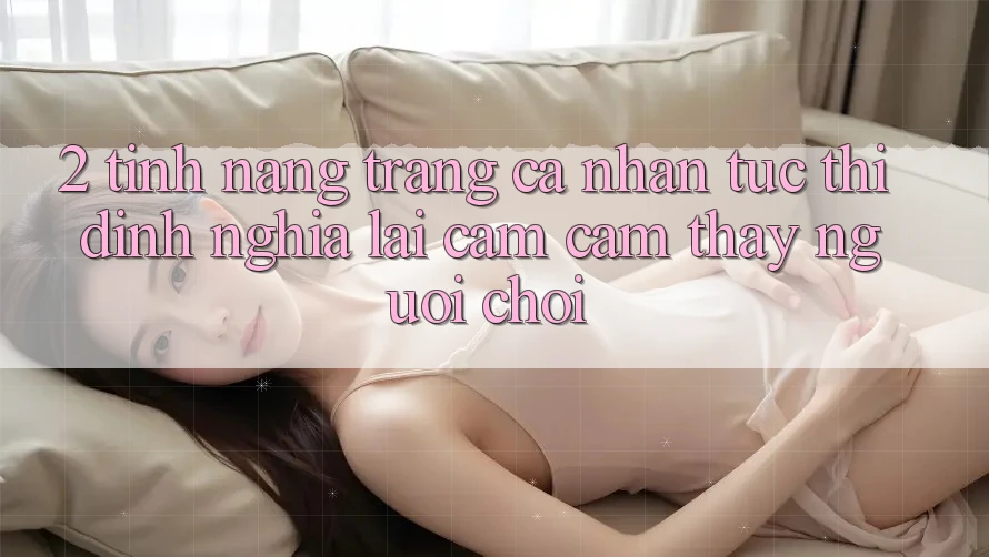 2. Tính năng “Trang cá nhân tức thì” - Định nghĩa lại cảm cảm thấy người chơi