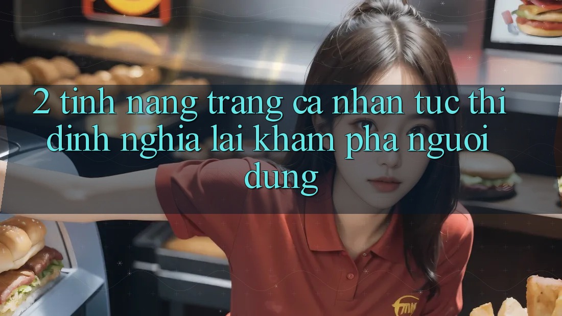 2. Tính năng “Trang cá nhân tức thì” - Định nghĩa lại khám phá người dùng