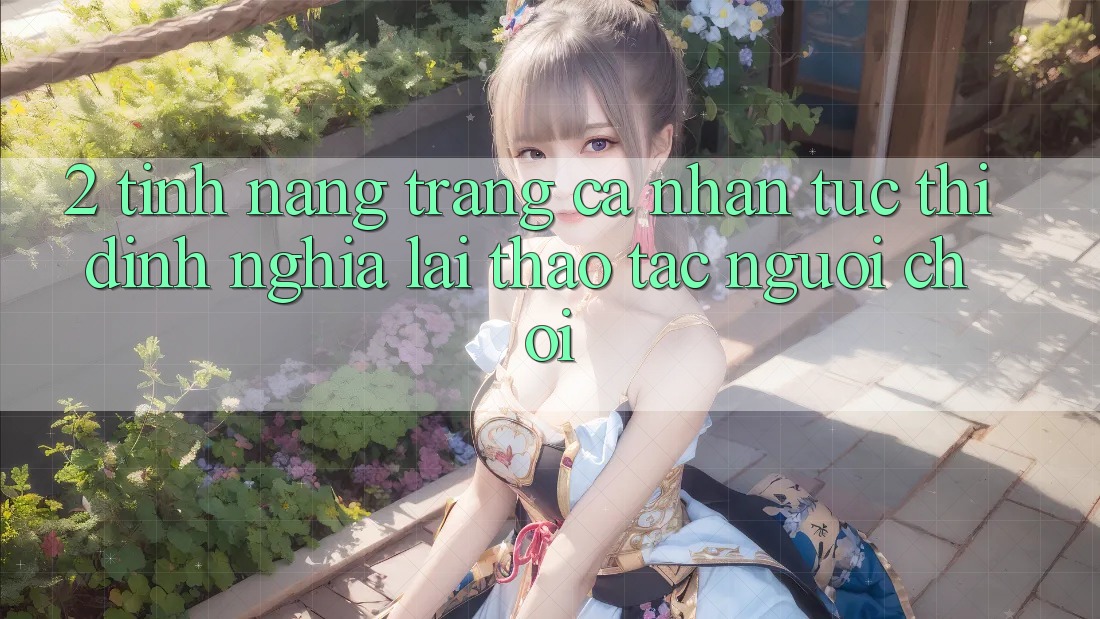 2. Tính năng “Trang cá nhân tức thì” - Định nghĩa lại thao tác người chơi
