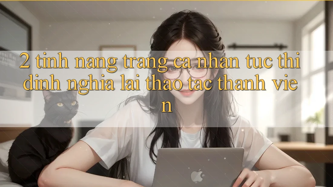 2. Tính năng “Trang cá nhân tức thì” - Định nghĩa lại thao tác thành viên