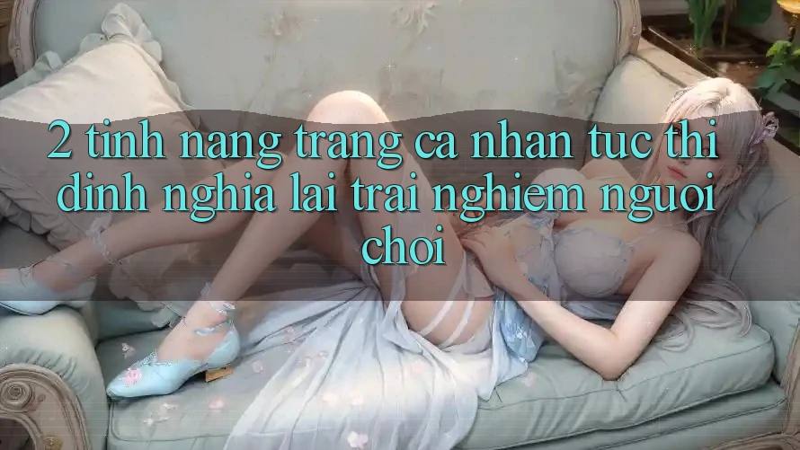 2. Tính năng “Trang cá nhân tức thì” - Định nghĩa lại trải nghiệm người chơi