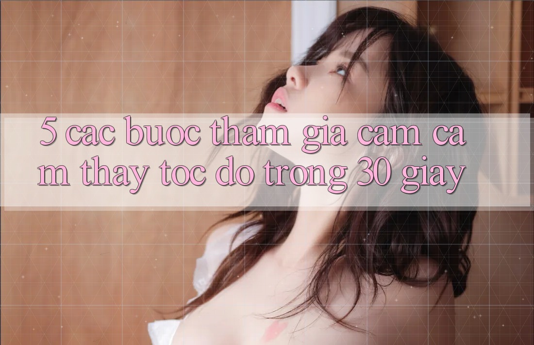 5. Các bước tham gia cảm cảm thấy tốc độ trong 30 giây