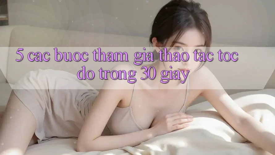 5. Các bước tham gia thao tác tốc độ trong 30 giây