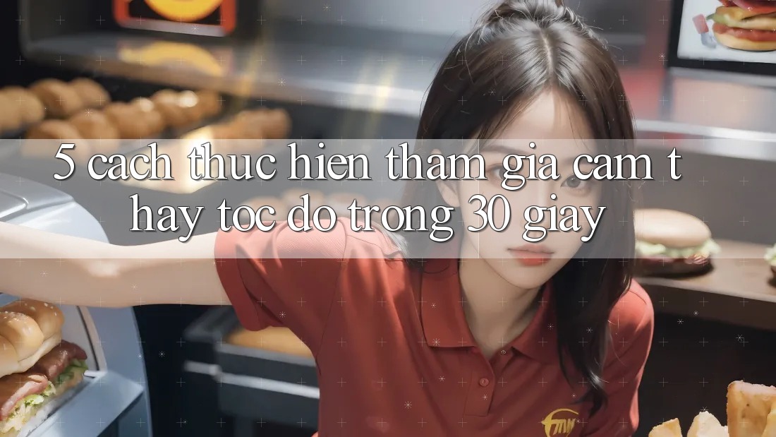 5. Cách thực hiện tham gia cảm thấy tốc độ trong 30 giây