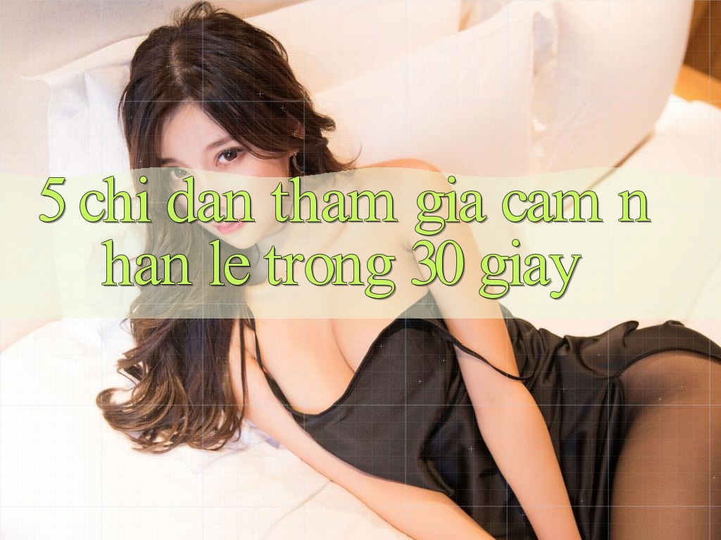 5. Chỉ dẫn tham gia cảm nhận lẹ trong 30 giây