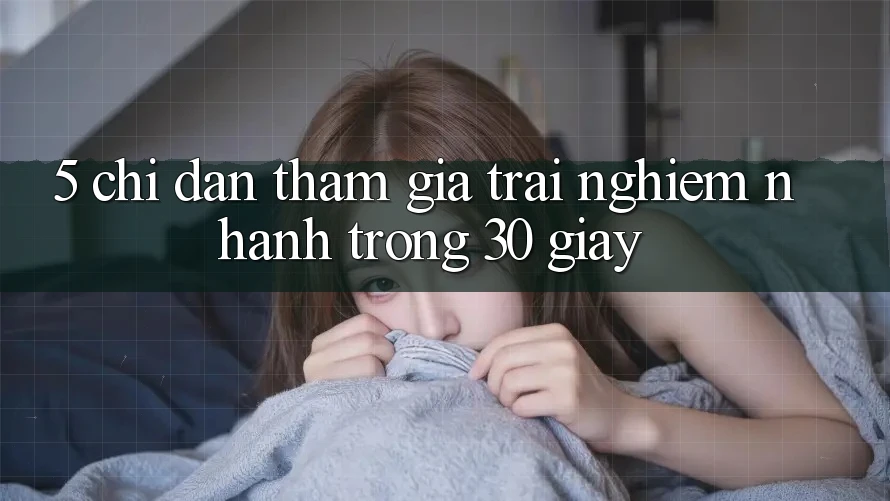 5. Chỉ dẫn tham gia trải nghiệm nhanh trong 30 giây