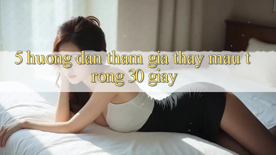 5. Hướng dẫn tham gia thấy mau trong 30 giây