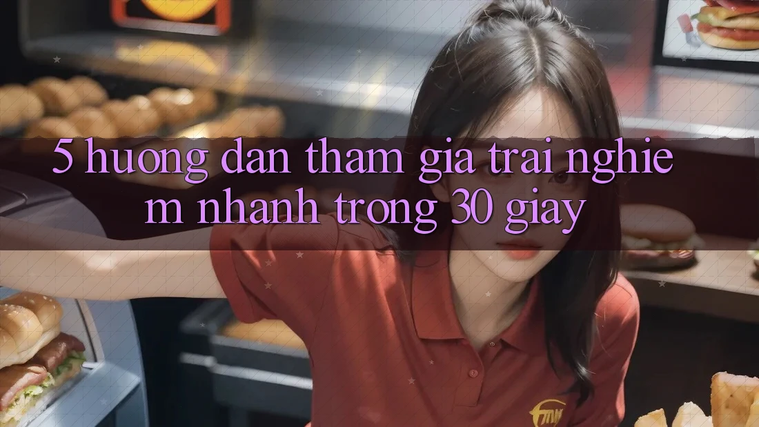 5. Hướng dẫn tham gia trải nghiệm nhanh trong 30 giây