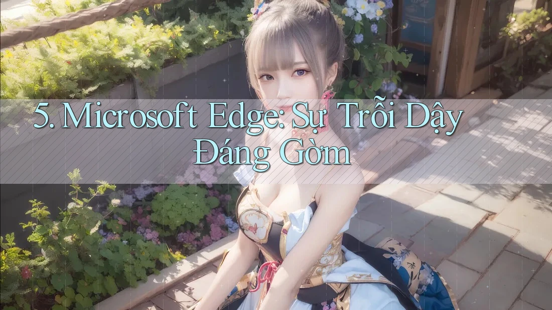 5. Microsoft Edge: Sự Trỗi Dậy Đáng Gờm