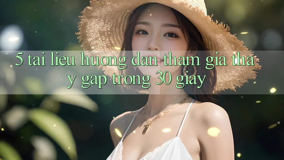 5. Tài liệu hướng dẫn tham gia thấy gấp trong 30 giây 5. Tài liệu hướng dẫn tham gia thấy gấp trong 30 giây