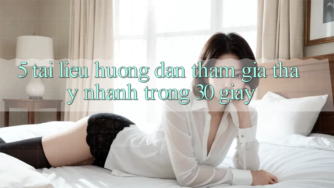 5. Tài liệu hướng dẫn tham gia thấy nhanh trong 30 giây