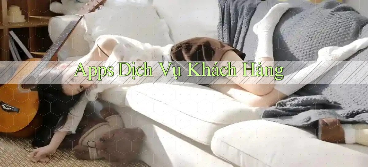 Apps Dịch vụ khách hàng