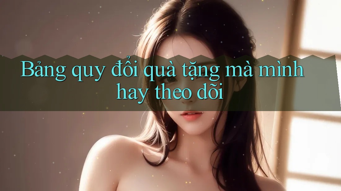 Bảng quy đổi quà tặng mà mình hay theo dõi